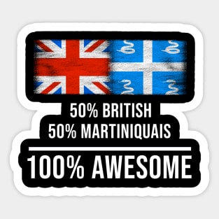 50% British 50% Martiniquais 100% Awesome - Gift for Martiniquais Heritage From Martinique Sticker